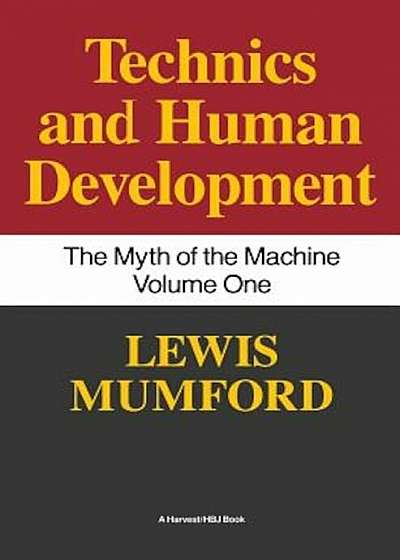 Technics and Human Development: The Myth of the Machine, Vol. I, Paperback