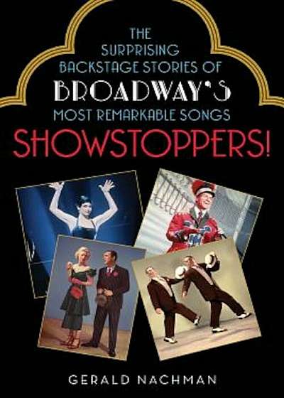 Showstoppers!: The Surprising Backstage Stories of Broadway's Most Remarkable Songs, Paperback