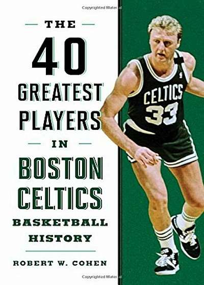 40 Greatest Players in Boston Celtics Basketball History, Hardcover