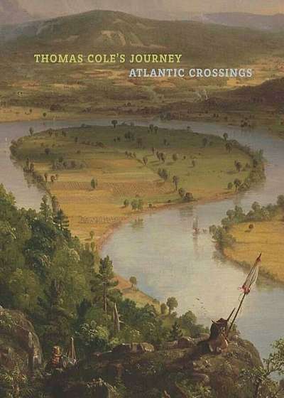 Thomas Cole's Journey: Atlantic Crossings, Hardcover