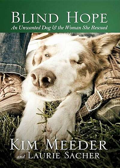 Blind Hope: An Unwanted Dog & the Woman She Rescued, Paperback