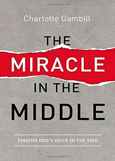The Miracle in the Middle: Finding God's Voice in the Void, Paperback