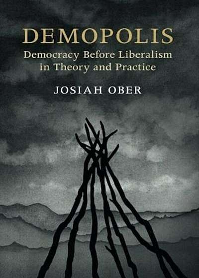 Demopolis: Democracy Before Liberalism in Theory and Practice, Paperback