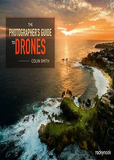 The Photographer's Guide to Drones, Paperback