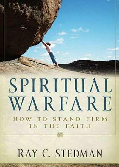 Spiritual Warfare: How to Stand Firm in the Faith, Paperback