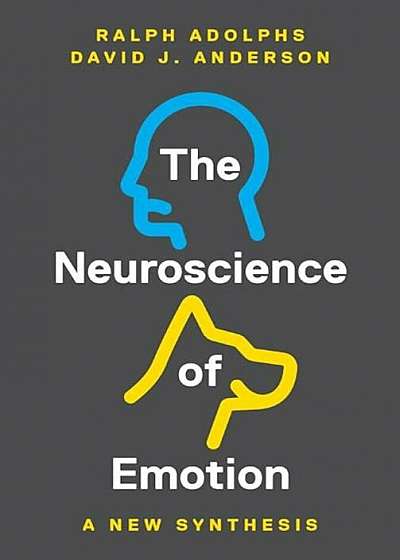 The Neuroscience of Emotion: A New Synthesis, Hardcover