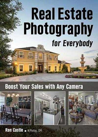 Real Estate Photography for Everybody: Boost Your Sales with Any Camera, Paperback