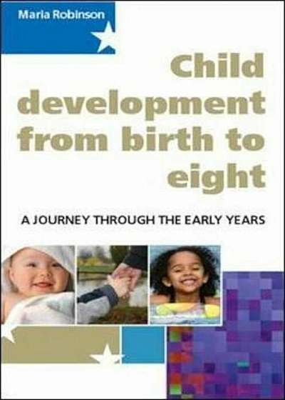 Child Development from Birth to Eight: A Journey through the, Hardcover