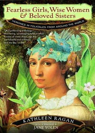Fearless Girls, Wise Women, and Beloved Sisters: Heroines in Folktales from Around the World, Paperback