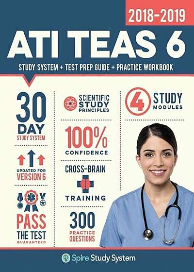 Ati Teas 6 Study Guide 2018-2019: Spire Study System & Ati Teas VI Test Prep Guide with Ati Teas Version 6 Practice Test Review Questions for the Test, Paperback