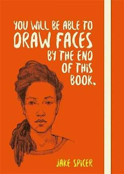 You Will be Able to Draw Faces by the End of This Book, Paperback