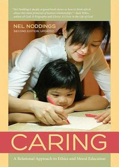 Caring: A Relational Approach to Ethics and Moral Education, Paperback
