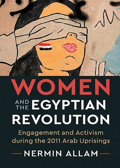 Women and the Egyptian Revolution: Engagement and Activism During the 2011 Arab Uprisings, Paperback