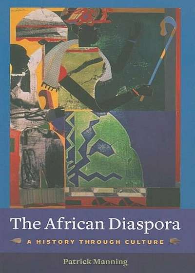 The African Diaspora: A History Through Culture, Paperback