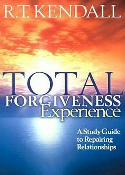 Total Forgiveness Experience: A Study Guide to Repairing Relationships, Paperback