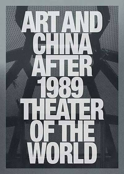 Art and China After 1989: Theater of the World, Hardcover