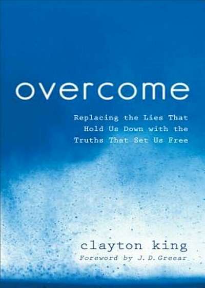 Overcome: Replacing the Lies That Hold Us Down with the Truths That Set Us Free, Paperback