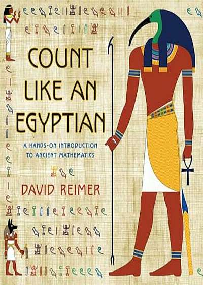 Count Like an Egyptian: A Hands-On Introduction to Ancient Mathematics, Hardcover