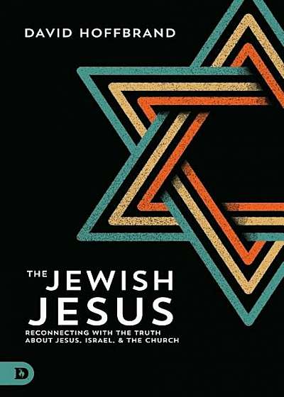 The Jewish Jesus: Reconnecting with the Truth about Jesus, Israel, and the Church, Paperback