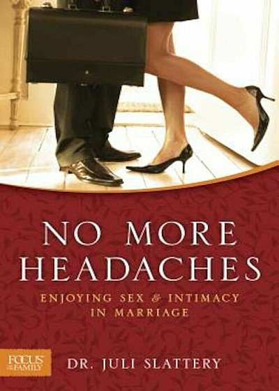 No More Headaches: Enjoying Sex & Intimacy in Marriage, Paperback