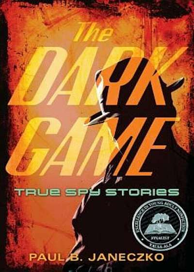 The Dark Game: True Spy Stories from Invisible Ink to CIA Moles, Paperback
