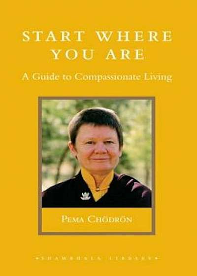 Start Where You Are: A Guide to Compassionate Living, Hardcover