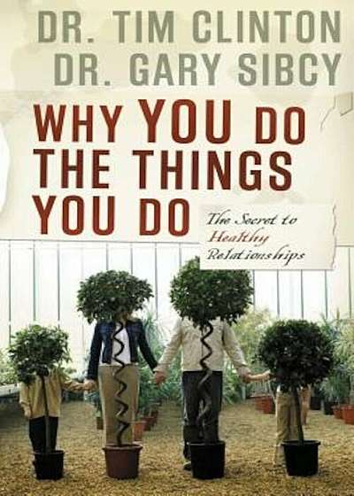 Why You Do the Things You Do: The Secret to Healthy Relationships, Paperback