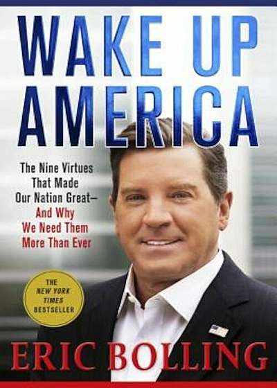 Wake Up America: The Nine Virtues That Made Our Nation Great--And Why We Need Them More Than Ever, Paperback
