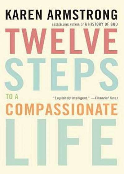 Twelve Steps to a Compassionate Life, Paperback