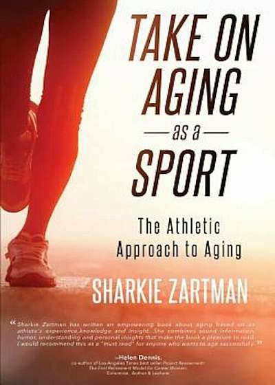 Take on Aging as a Sport: The Athletic Approach to Aging, Paperback