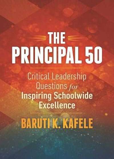 The Principal 50: Critical Leadership Questions for Inspiring Schoolwide Excellence, Paperback