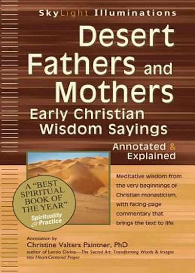 Desert Fathers and Mothers: Early Christian Wisdom Sayings--Annotated & Explained, Paperback