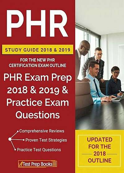 PHR Study Guide 2018 & 2019 for the New PHR Certification Exam Outline: PHR Exam Prep 2018 & 2019 & Practice Exam Questions, Paperback