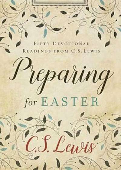 Preparing for Easter: Fifty Devotional Readings from C. S. Lewis, Hardcover