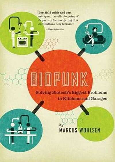 Biopunk: Solving Biotech's Biggest Problems in Kitchens and Garages, Paperback
