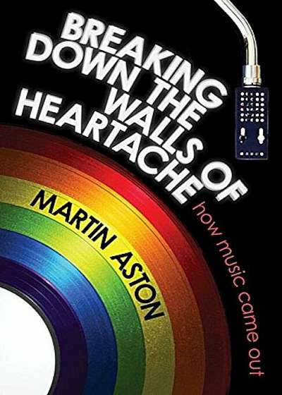 Breaking Down the Walls of Heartache: How Music Came Out, Hardcover