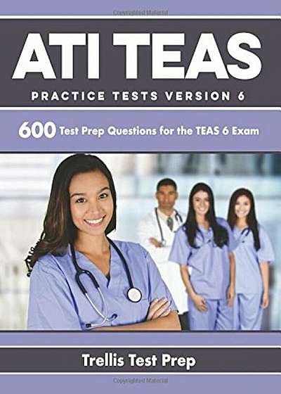 Ati Teas Practice Tests Version 6: 600 Test Prep Questions for the Teas 6 Exam, Paperback