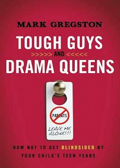 Tough Guys and Drama Queens: How Not to Get Blindsided by Your Child's Teen Years, Paperback