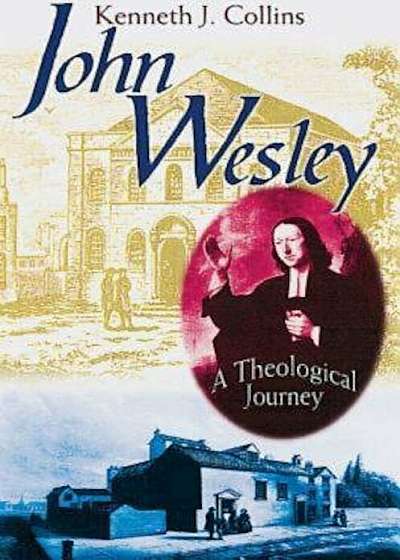 John Wesley: A Theological Journey, Paperback