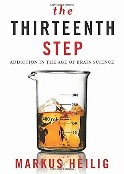 The Thirteenth Step: Addiction in the Age of Brain Science, Hardcover