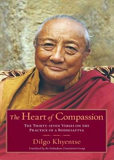 The Heart of Compassion: The Thirty-Seven Verses on the Practice of a Bodhisattva, Paperback