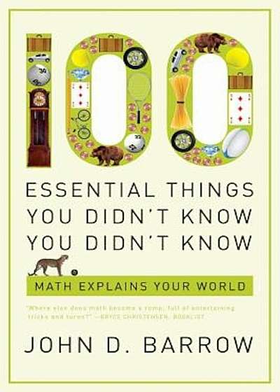 100 Essential Things You Didn't Know You Didn't Know: Math Explains Your World, Paperback