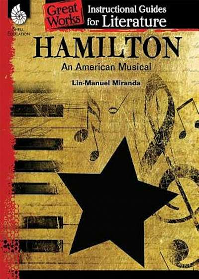 Hamilton: An American Musical: An Instructional Guide for Literature, Paperback