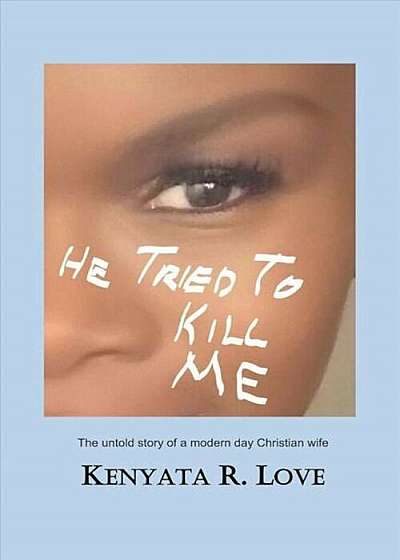 He Tried to Kill Me: The Untold Story of a Modern Day Christian Wife, Paperback