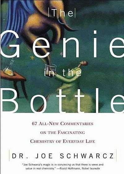 The Genie in the Bottle: 67 All-New Commentaries on the Fascinating Chemistry of Everyday Life, Paperback