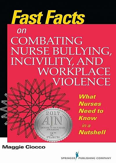 Fast Facts on Combating Nurse Bullying, Incivility and Workplace Violence: What Nurses Need to Know in a Nutshell, Paperback