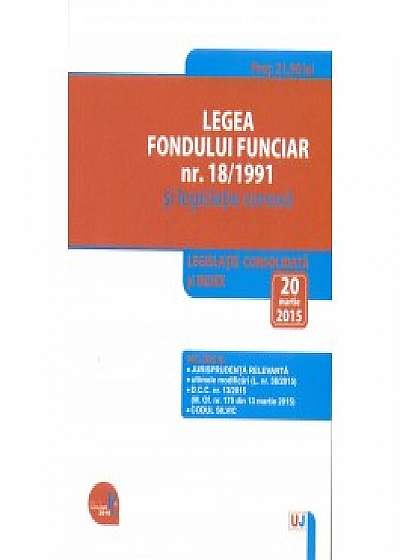 Coperta cărții Legea fondului funciar nr. 18/1991 si legislatie conexa. Legislatie consolidata si index: 20 martie 2015