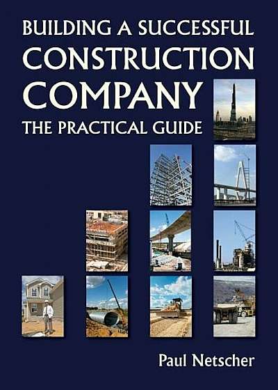 Building a Successful Construction Company: The Practical Guide, Paperback