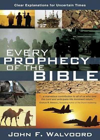 Every Prophecy of the Bible: Clear Explanations for Uncertain Times, Paperback
