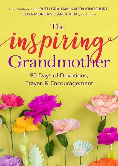 The Inspiring Grandmother: 90 Days of Devotions, Prayer & Encouragement, Paperback